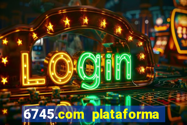 6745.com plataforma de jogos